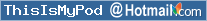 ThisIsMyPod at Hotmail.com